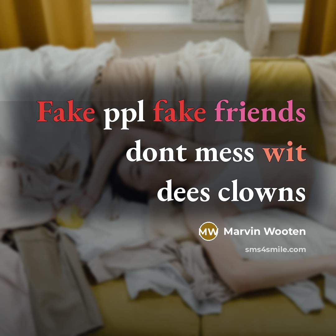 “Fake ppl fake friends dont mess wit dees clowns” quote by Marvin Wooten