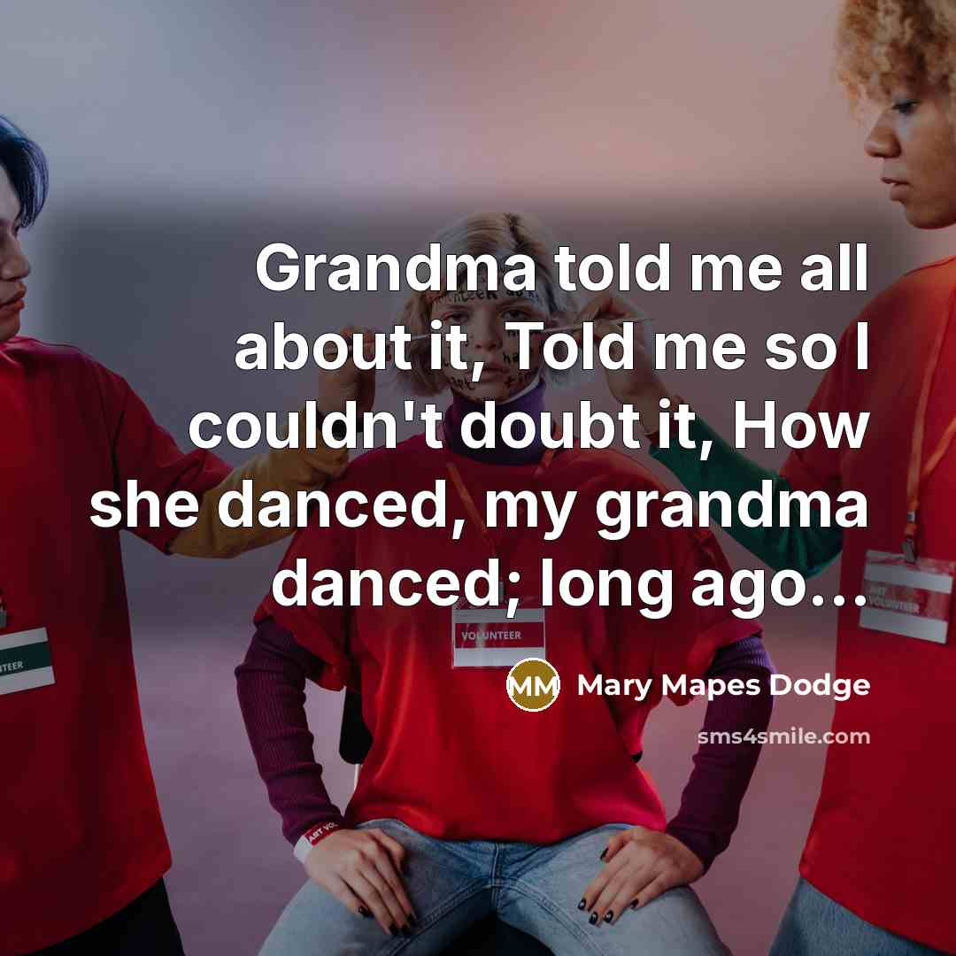 “Grandma told me all about it, Told me so I…” quote by Mary Mapes Dodge