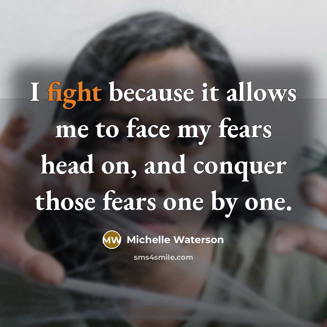 “I fight because it allows me to face my fears…” quote by Michelle Waterson