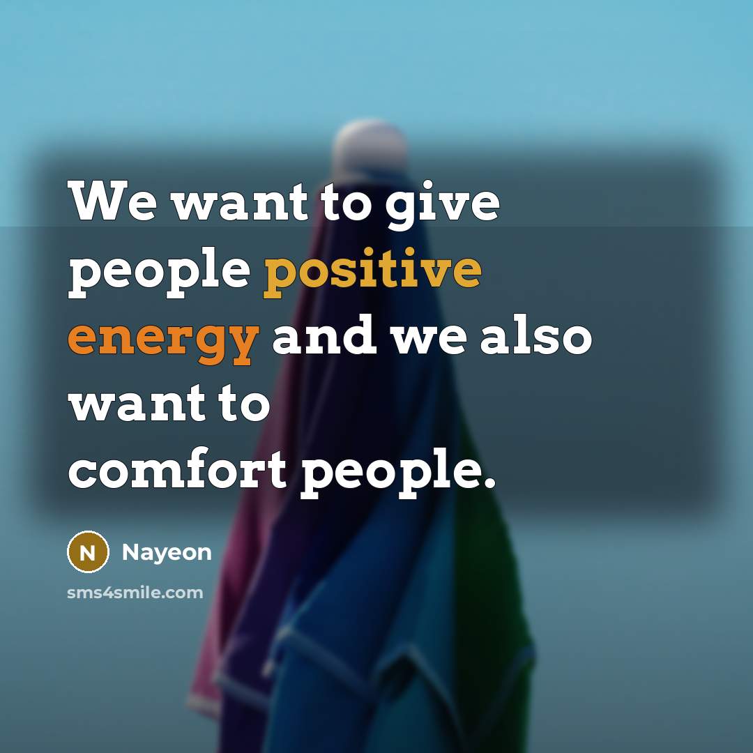 “We want to give people positive energy and we also…” quote by Nayeon