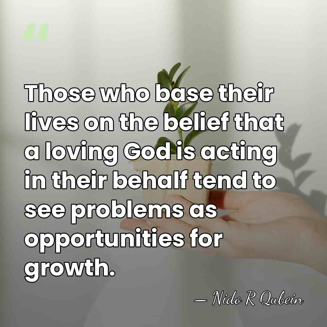 Those who base their lives on the belief that a loving God&hellip; - Nido R Qubein