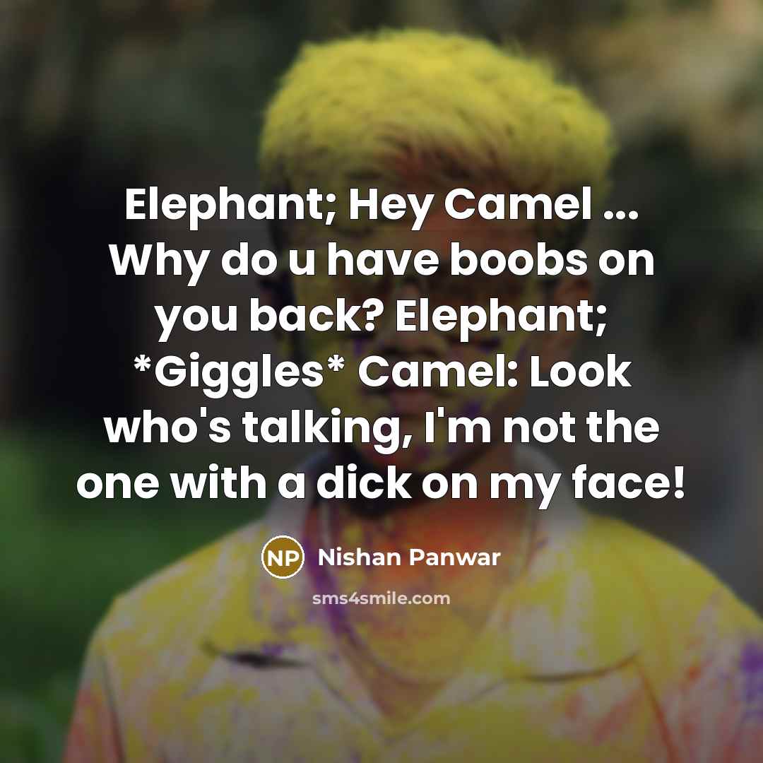 “Elephant; Hey Camel ... Why do u have boobs on…” quote by Nishan Panwar