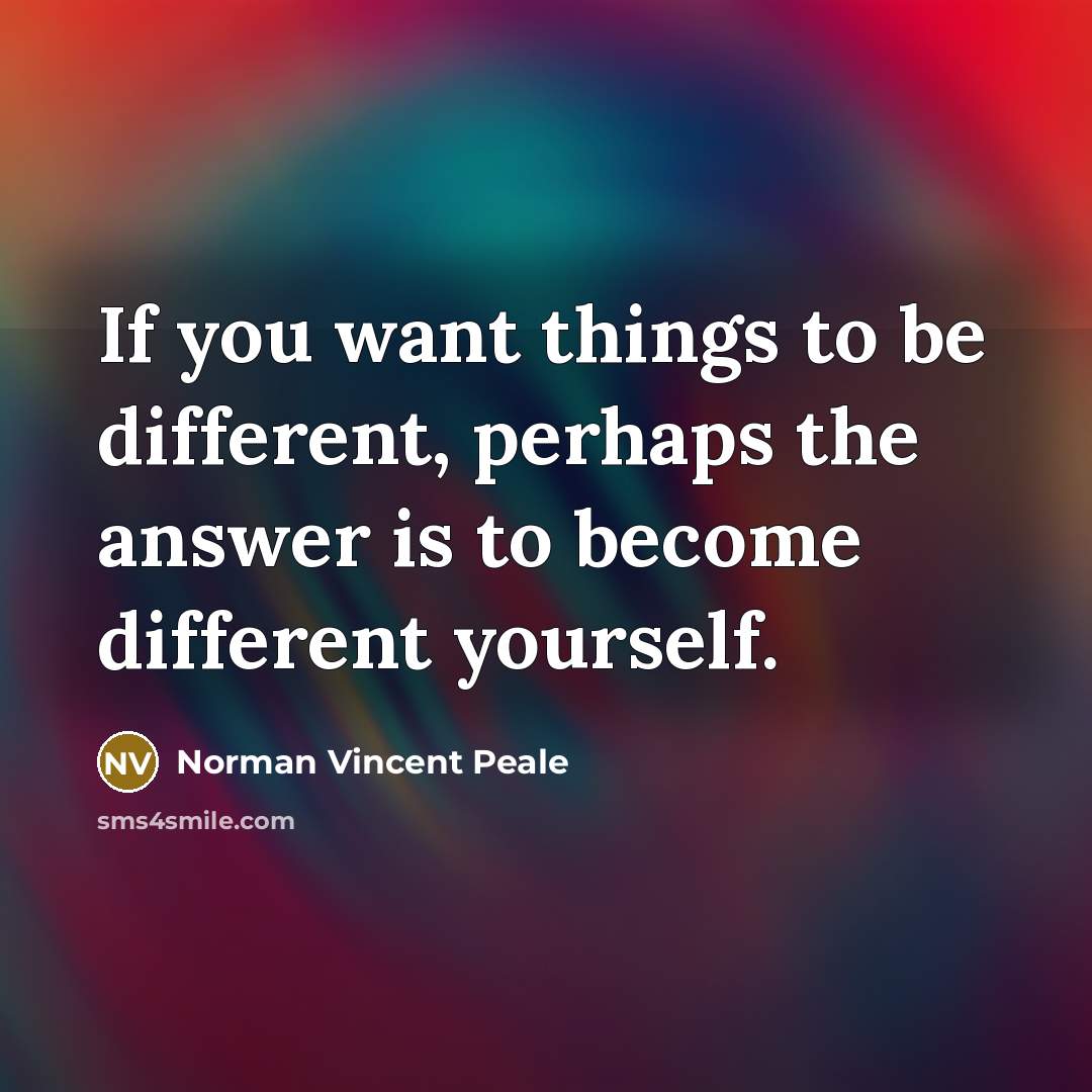 “If you want things to be different, perhaps the answer…” quote by Norman Vincent Peale