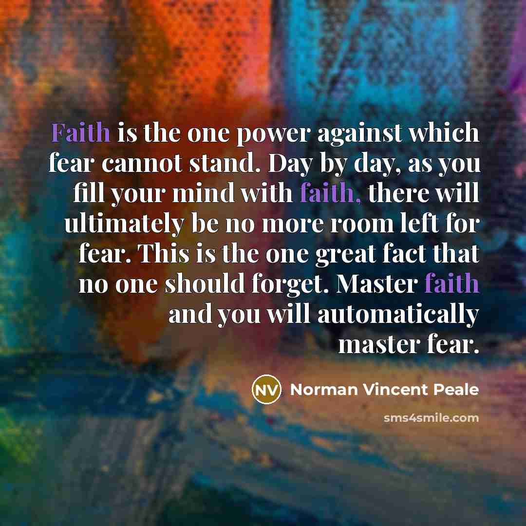“Faith is the one power against which fear cannot stand.…” quote by Norman Vincent Peale