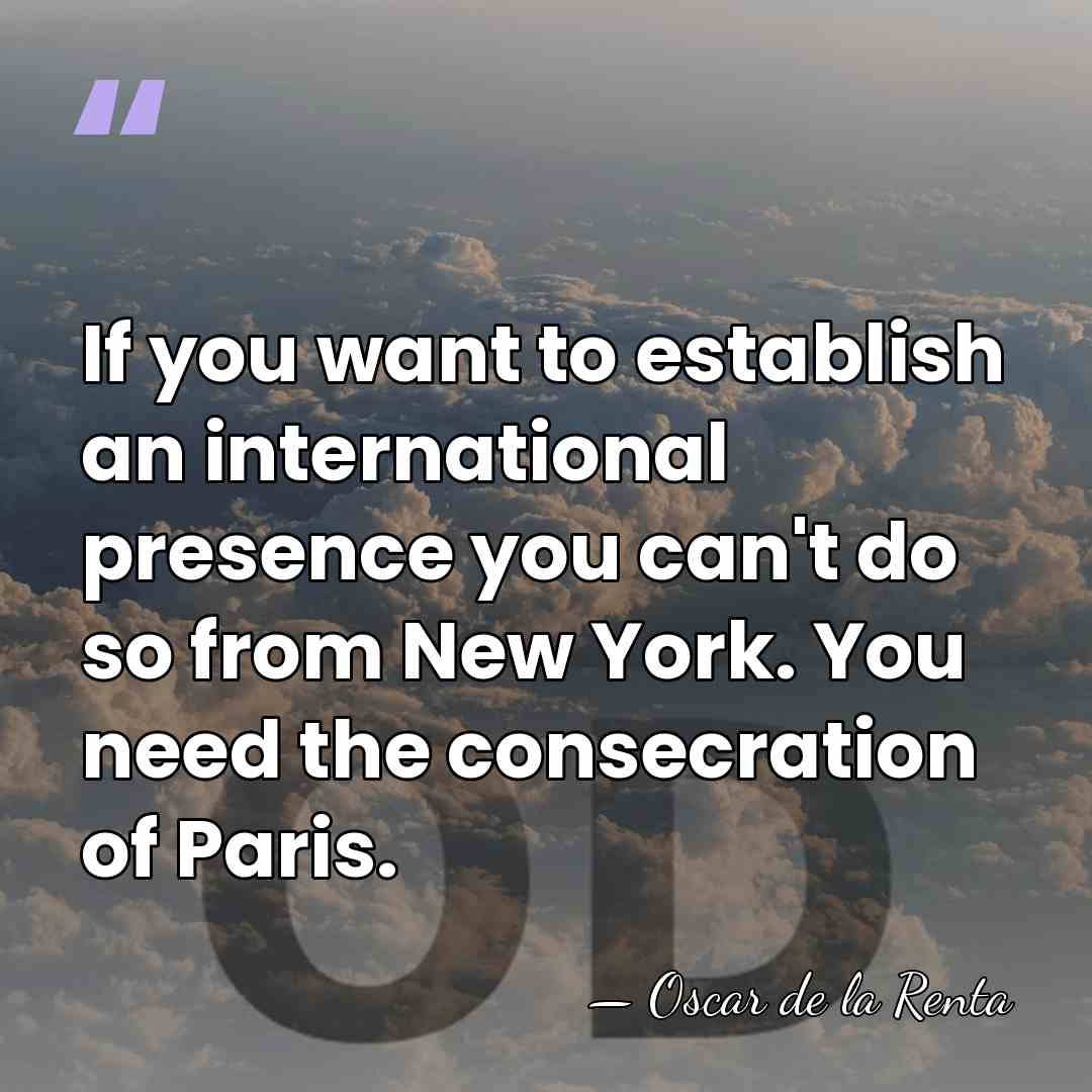 If you want to establish an international presence you can't do so&hellip; - Oscar de la Renta