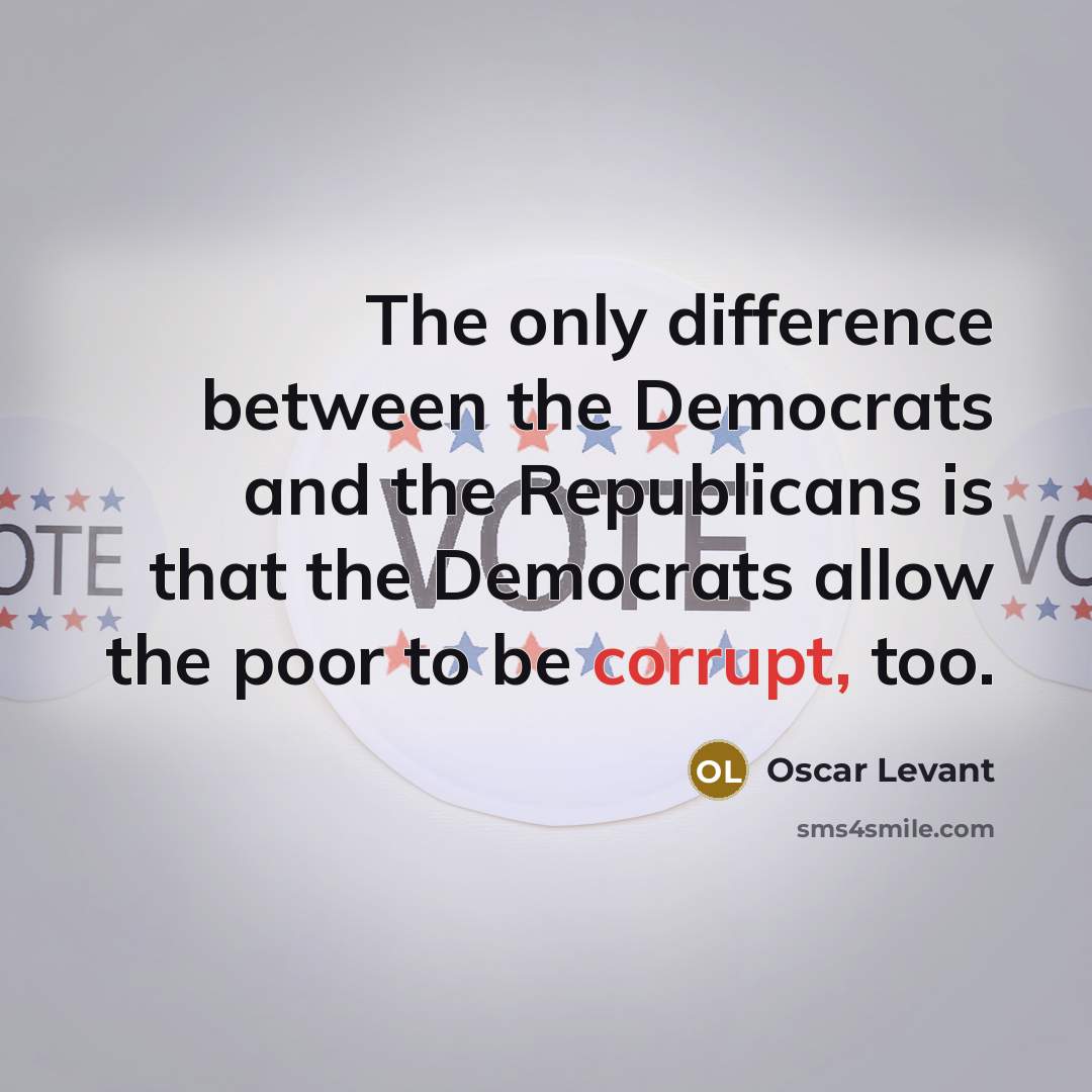 “The only difference between the Democrats and the Republicans is…” quote by Oscar Levant