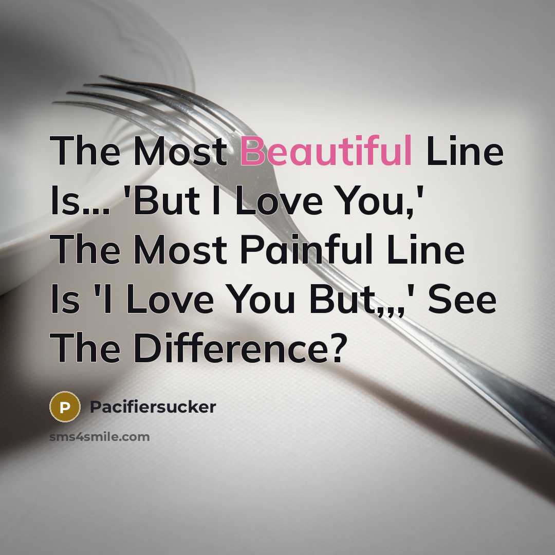 “The Most Beautiful Line Is... 'But I Love You,' The…” quote by Pacifiersucker