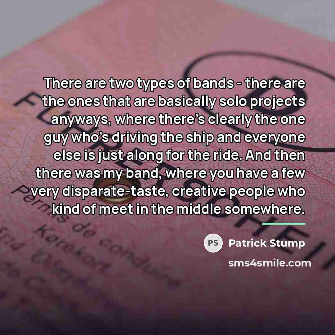 “There are two types of bands - there are the…” quote by Patrick Stump