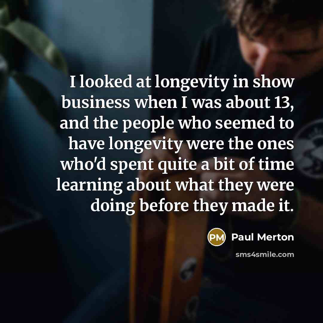 “I looked at longevity in show business when I was…” quote by Paul Merton