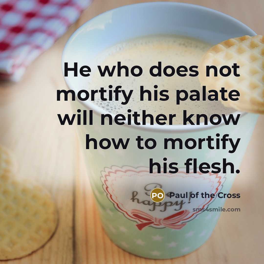 “He who does not mortify his palate will neither know…” quote by Paul of the Cross