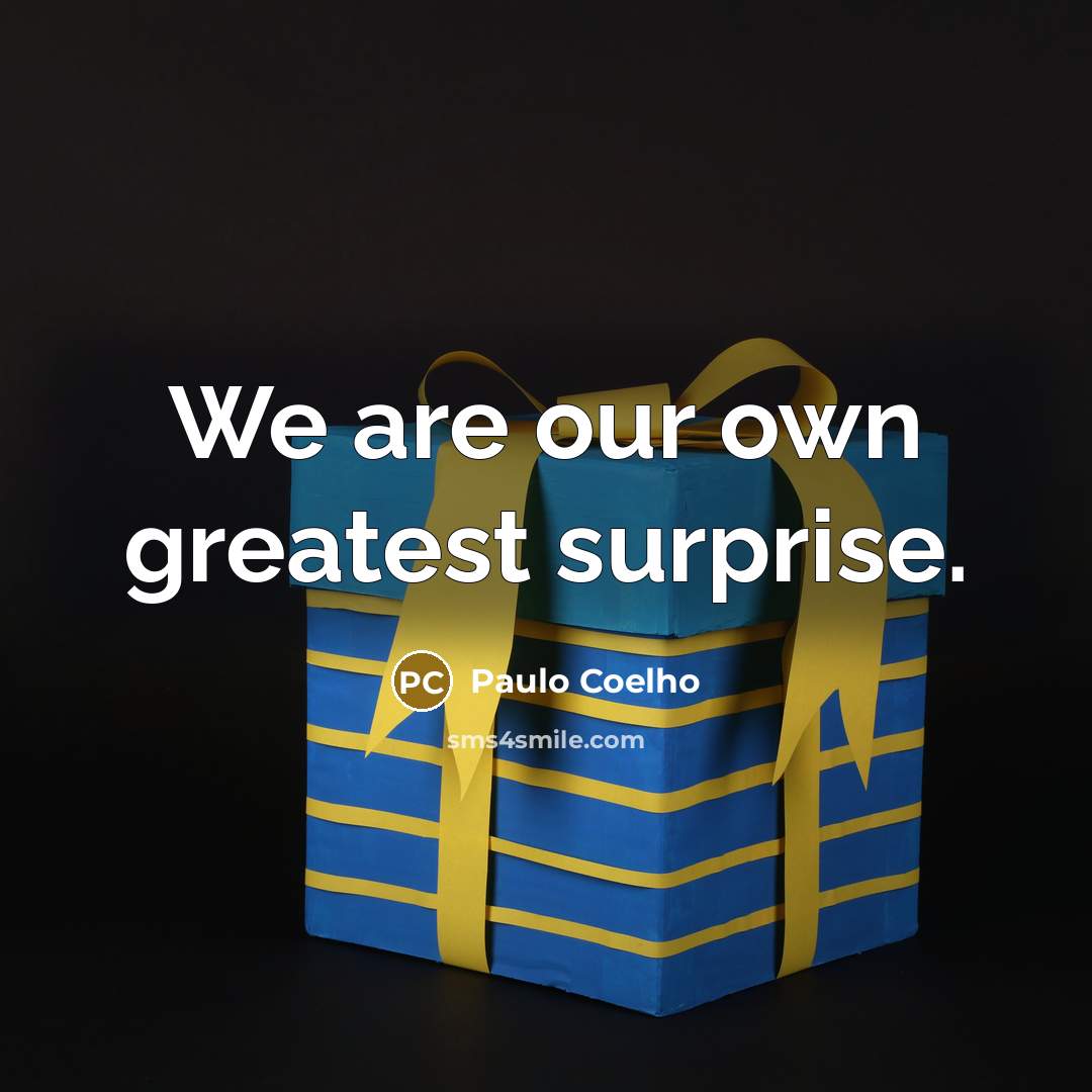 “We are our own greatest surprise.…” quote by Paulo Coelho