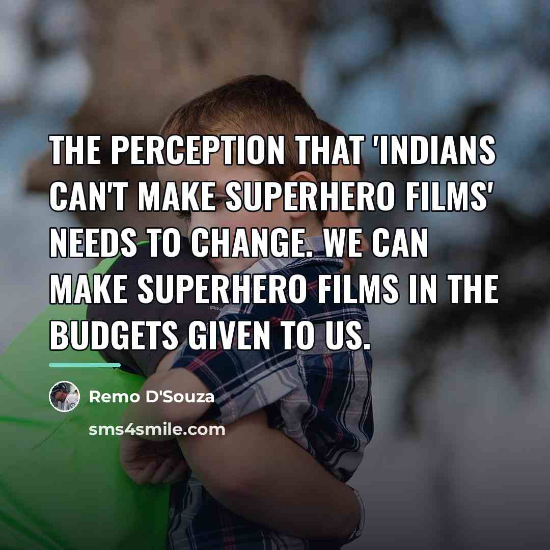 “The perception that 'Indians can't make superhero films' needs to…” quote by Remo D'Souza