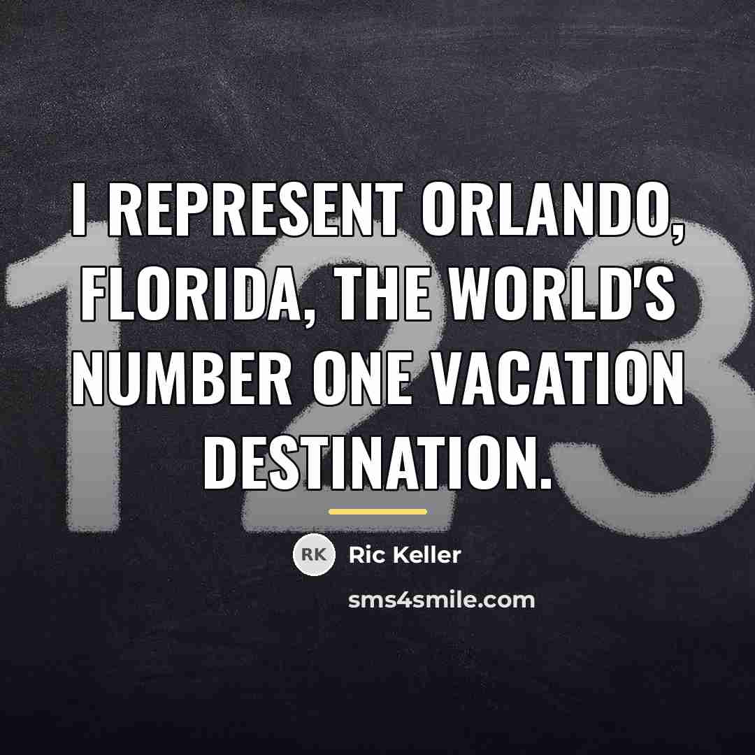 “I represent Orlando, Florida, the world's number one vacation destination.…” quote by Ric Keller