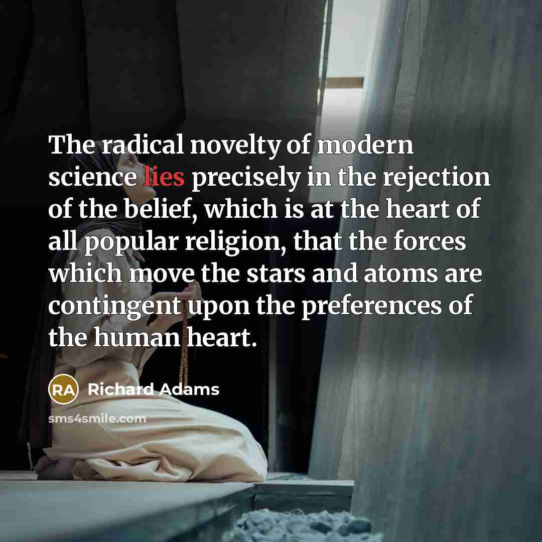 “The radical novelty of modern science lies precisely in the…” quote by Richard Adams