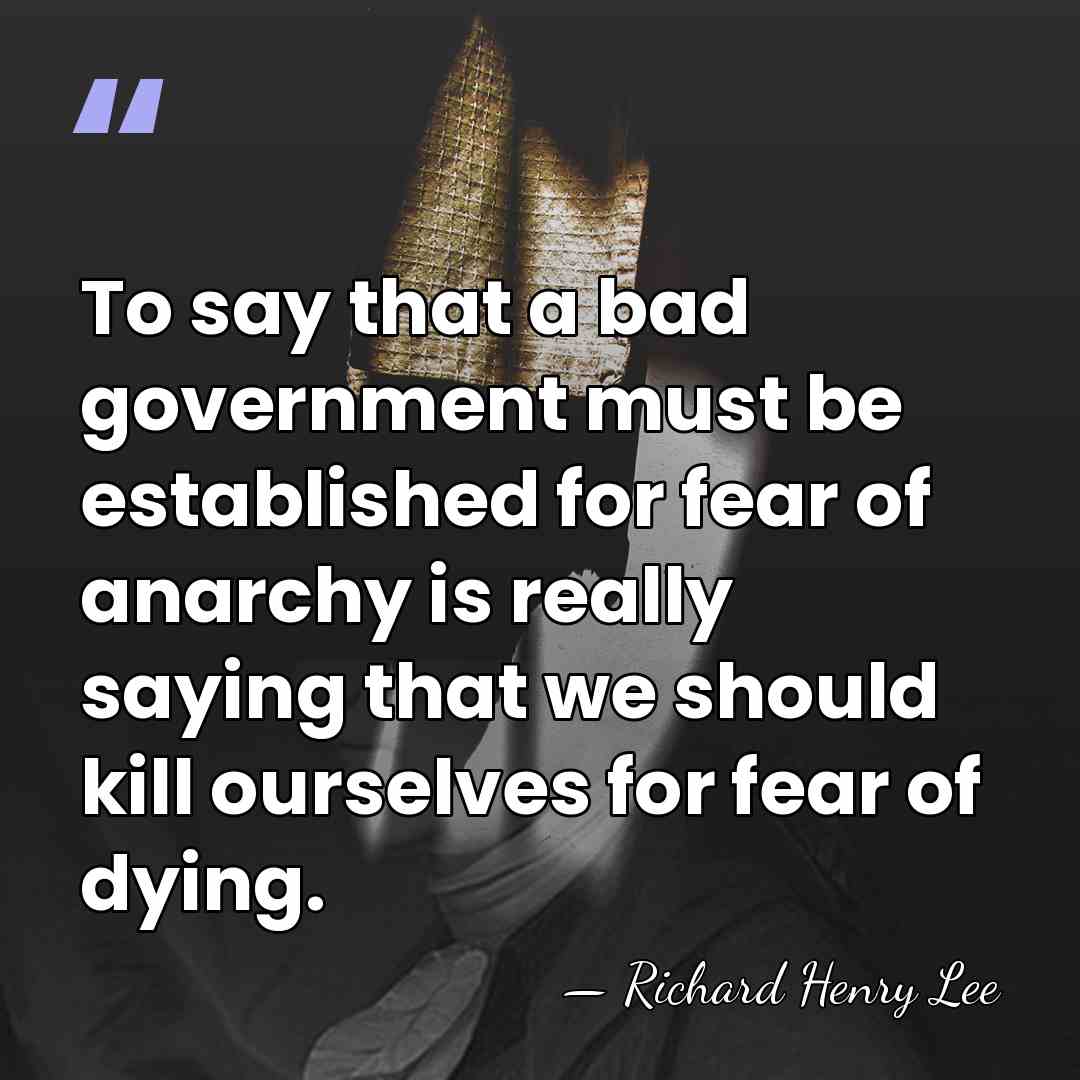 To say that a bad government must be established for fear of&hellip; - Richard Henry Lee