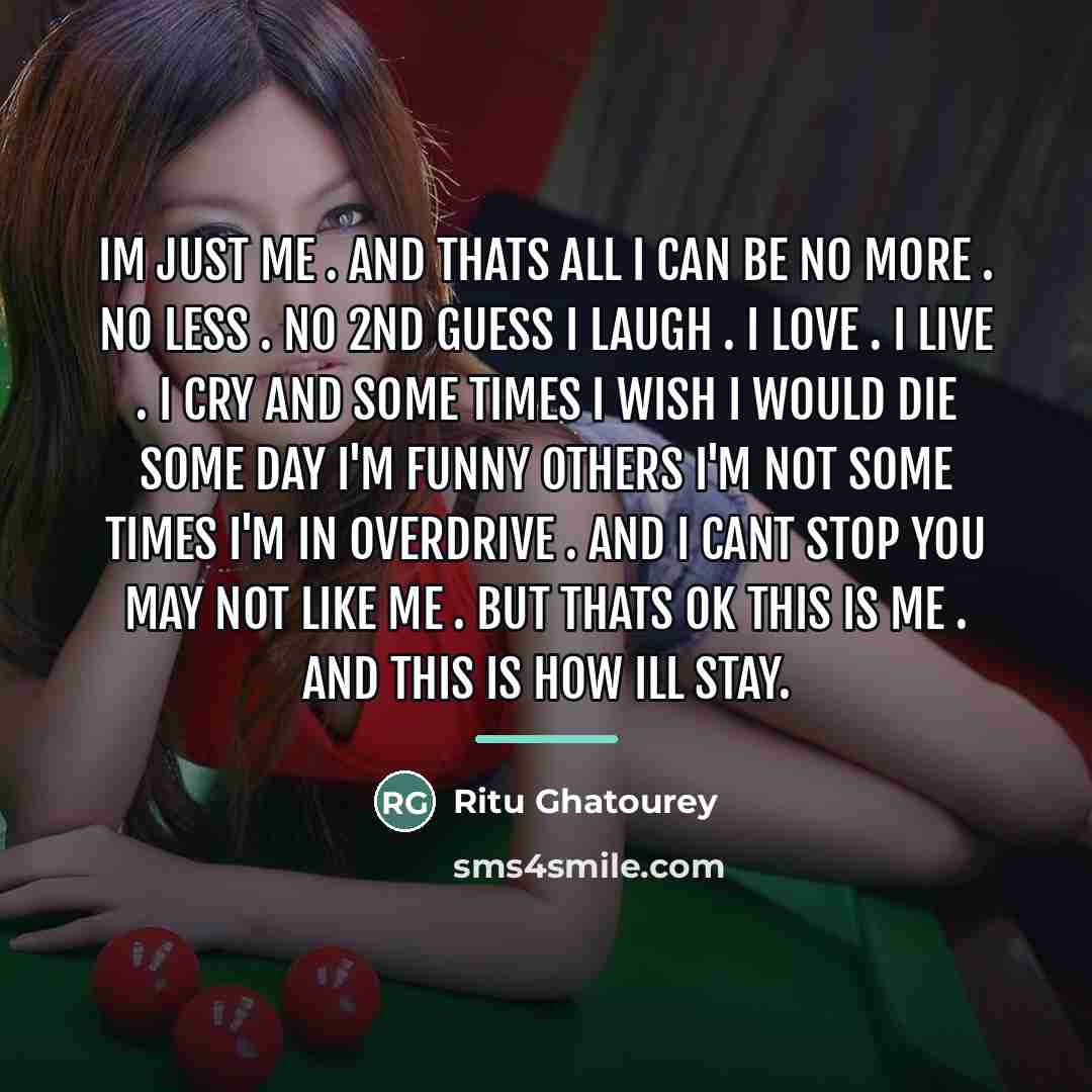 “Im just me . and thats all I can be…” quote by Ritu Ghatourey
