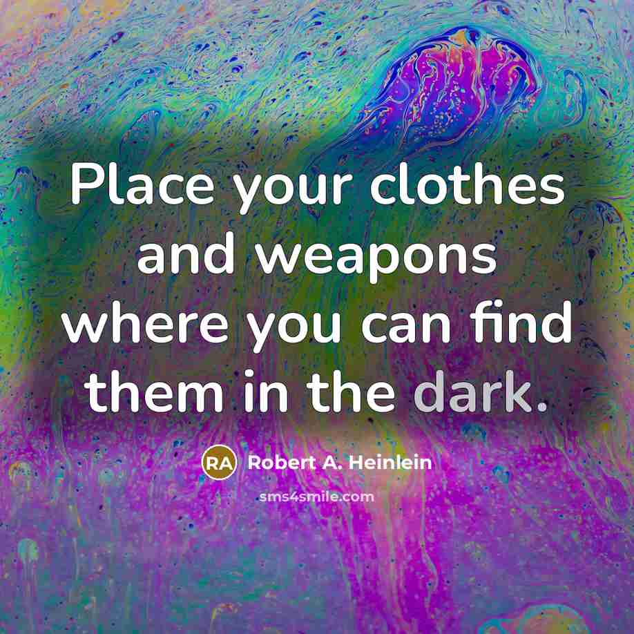 “Place your clothes and weapons where you can find them…” quote by Robert A. Heinlein