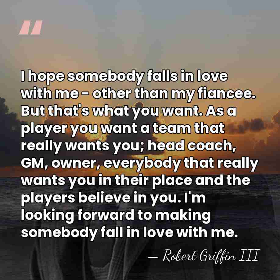 I hope somebody falls in love with me - other than my&hellip; - Robert Griffin III