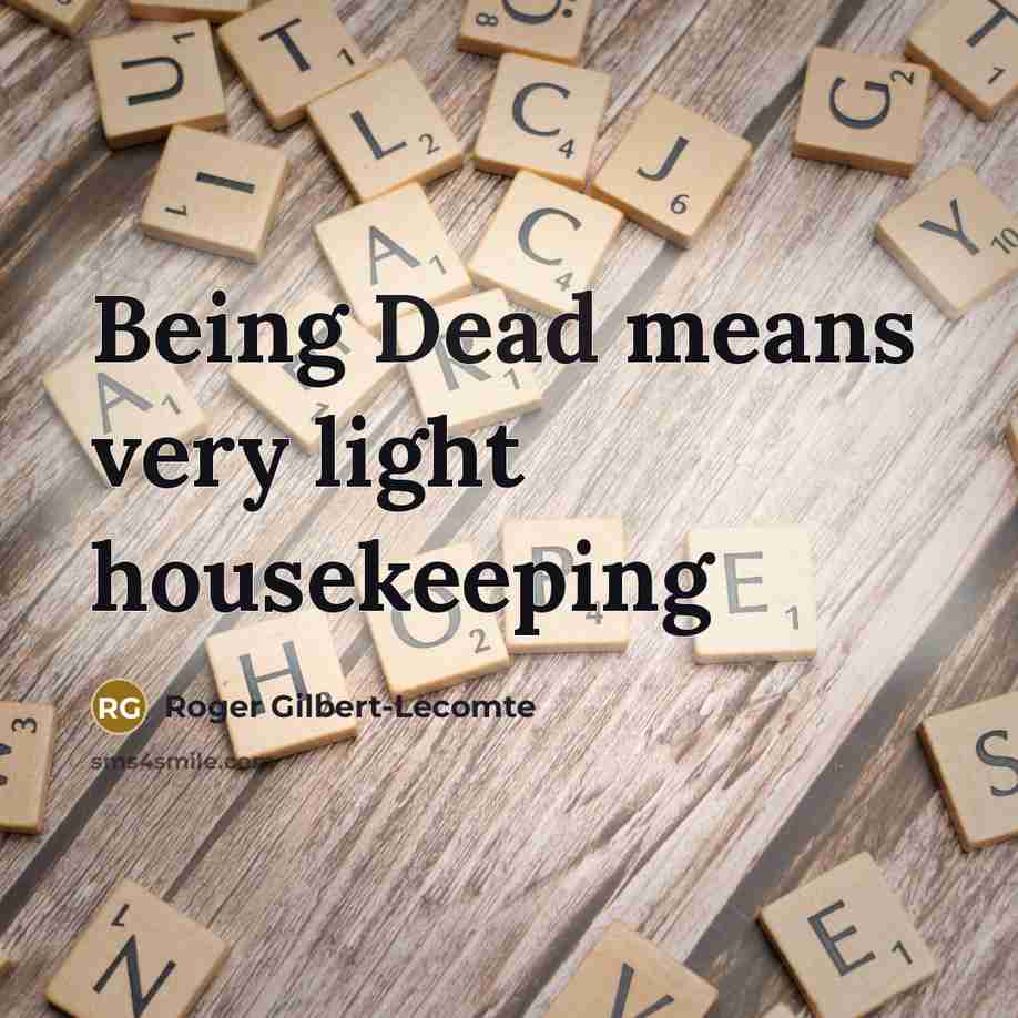“Being Dead means very light housekeeping” quote by Roger Gilbert-Lecomte