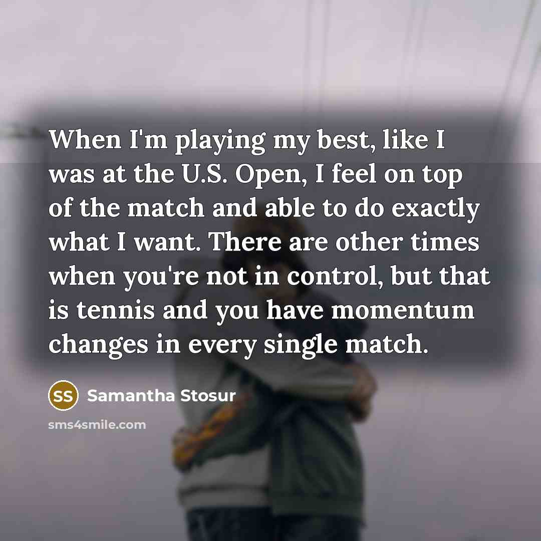 “When I'm playing my best, like I was at the…” quote by Samantha Stosur