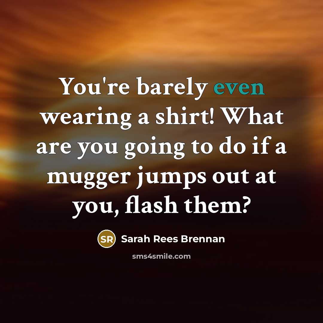 “You're barely even wearing a shirt! What are you going…” quote by Sarah Rees Brennan