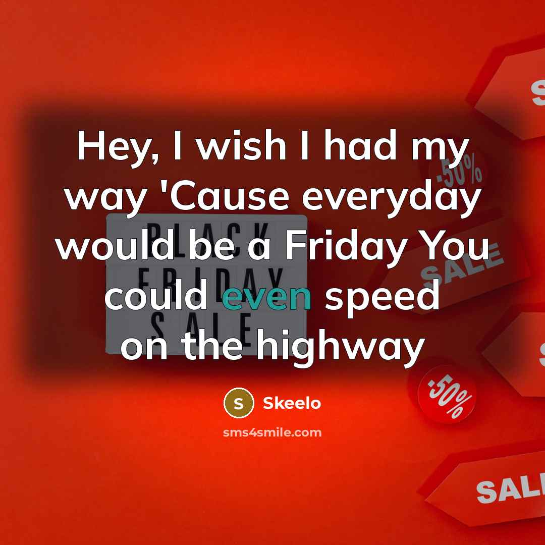 “Hey, I wish I had my way 'Cause everyday would…” quote by Skeelo
