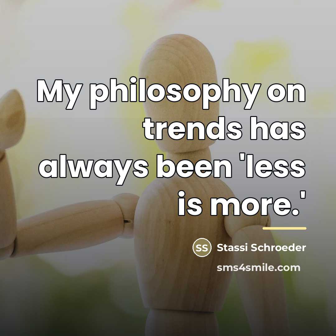 “My philosophy on trends has always been 'less is more.'…” quote by Stassi Schroeder