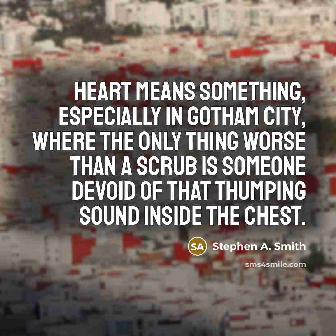 “Heart means something, especially in Gotham City, where the only…” quote by Stephen A. Smith