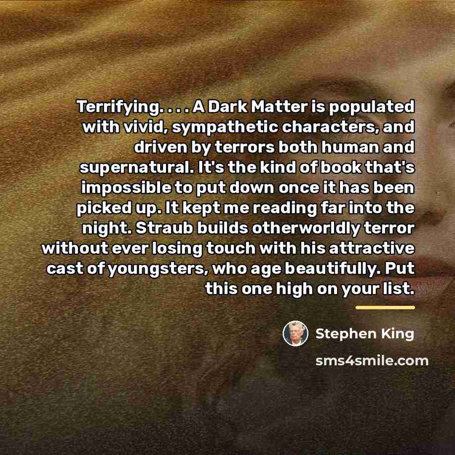 “Terrifying. . . . A Dark Matter is populated with…” quote by Stephen King