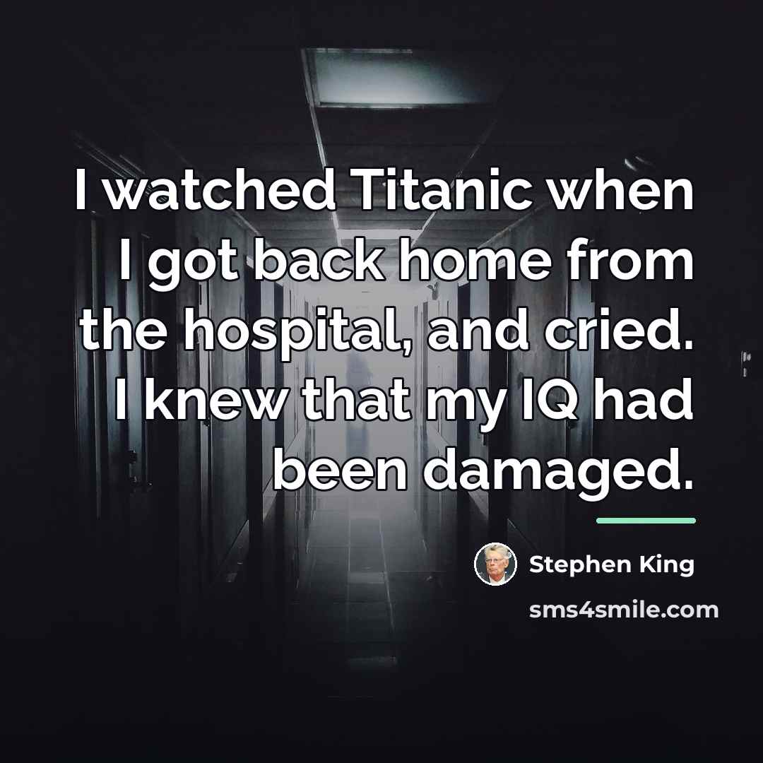 “I watched Titanic when I got back home from the…” quote by Stephen King