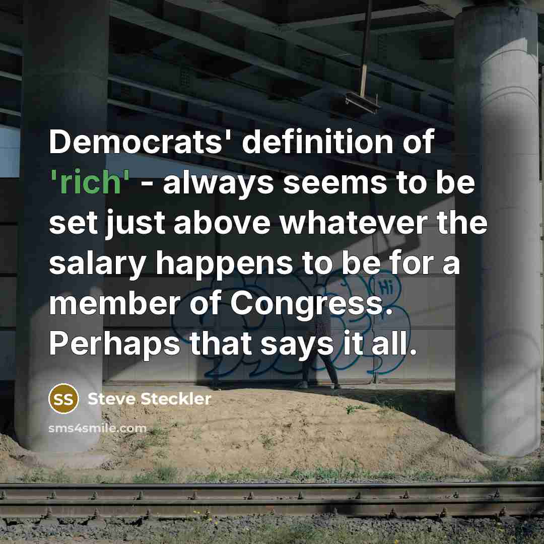 “Democrats' definition of 'rich' - always seems to be set…” quote by Steve Steckler