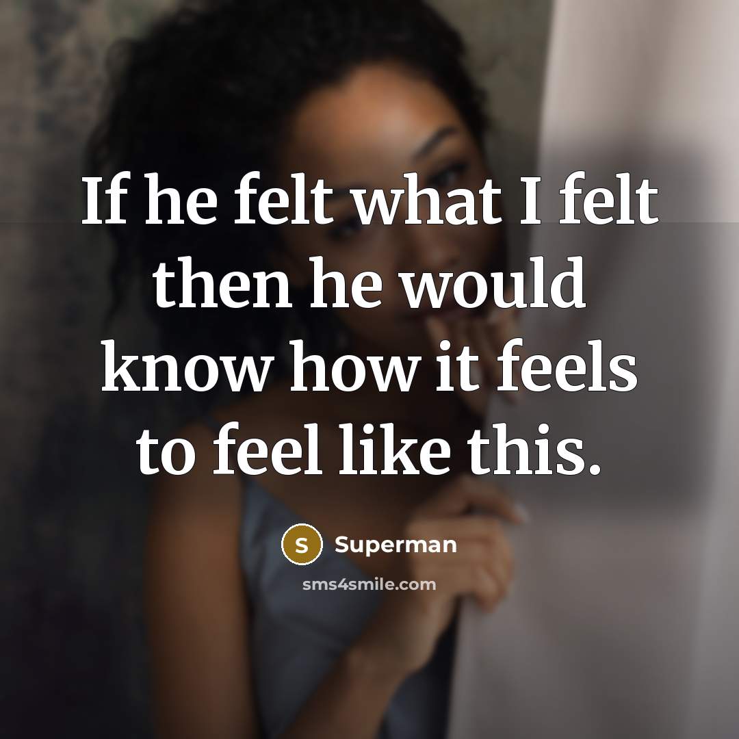 “If he felt what I felt then he would know…” quote by Superman