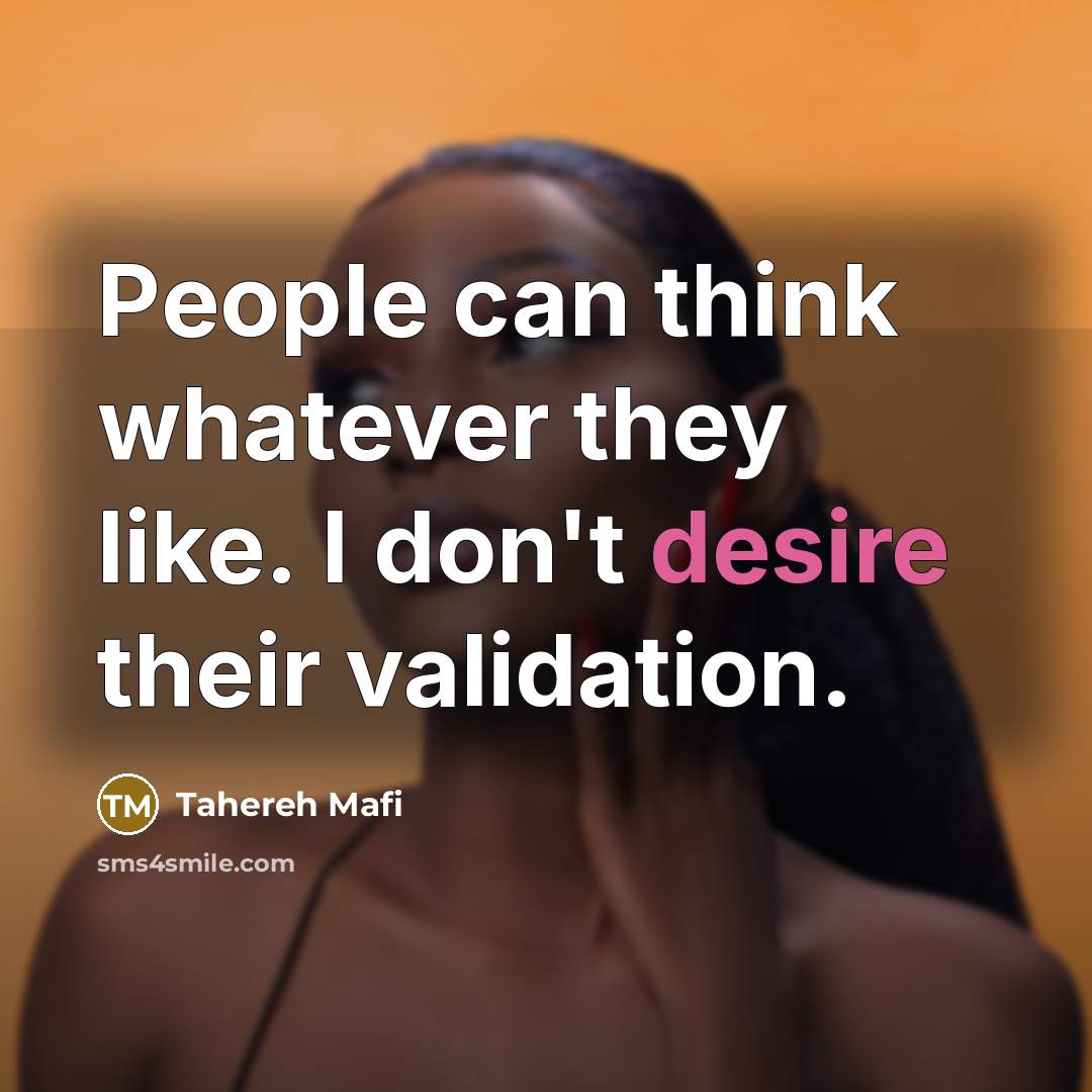 “People can think whatever they like. I don't desire their…” quote by Tahereh Mafi