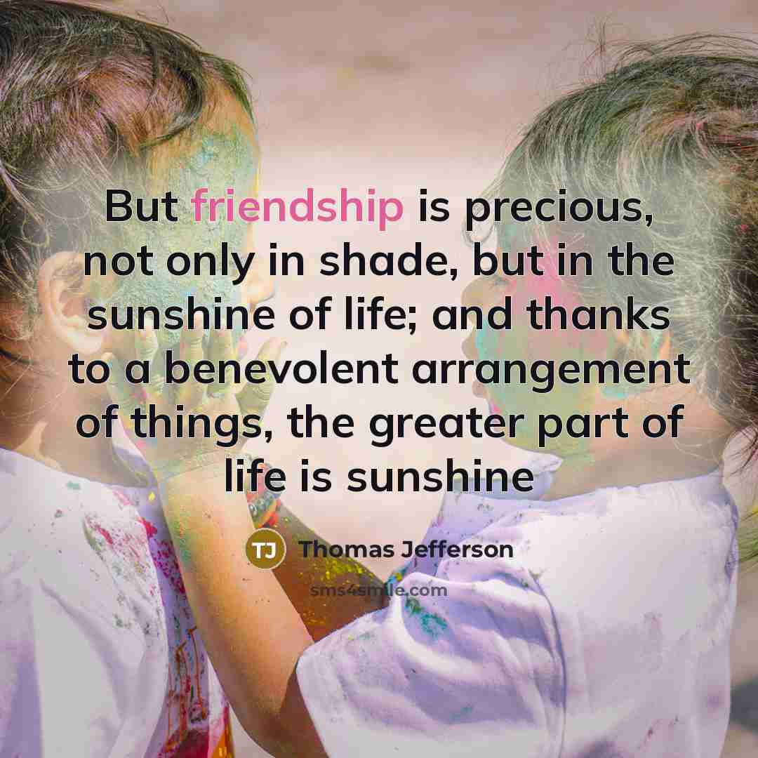 “But friendship is precious, not only in shade, but in…” quote by Thomas Jefferson
