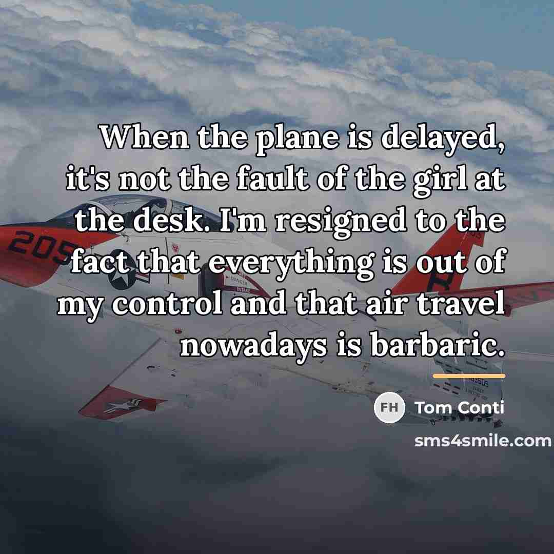 “When the plane is delayed, it's not the fault of…” quote by Tom Conti