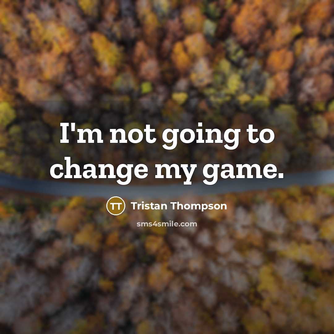 “I'm not going to change my game.…” quote by Tristan Thompson