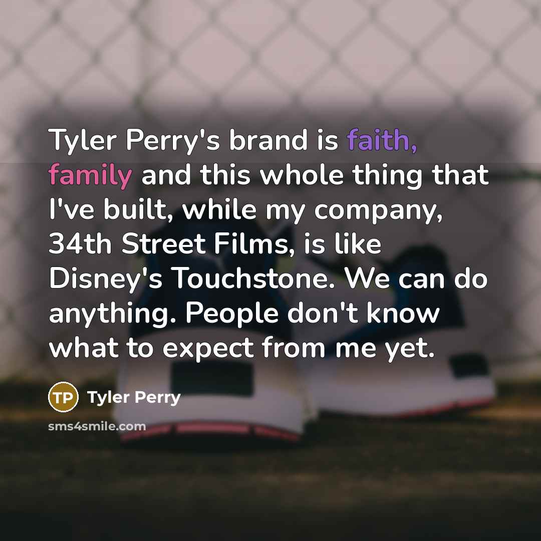 “Tyler Perry's brand is faith, family and this whole thing…” quote by Tyler Perry