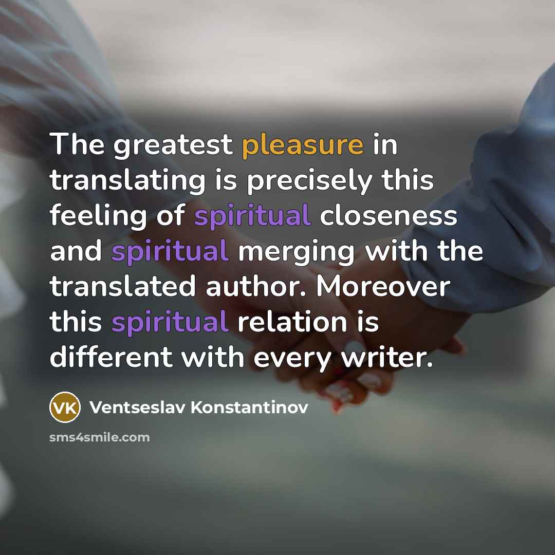 “The greatest pleasure in translating is precisely this feeling of…” quote by Ventseslav Konstantinov