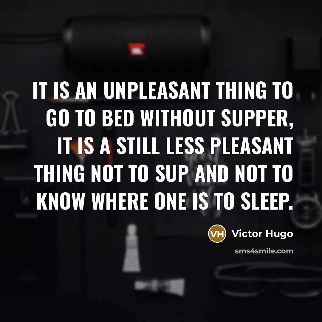 “It is an unpleasant thing to go to bed without…” quote by Victor Hugo