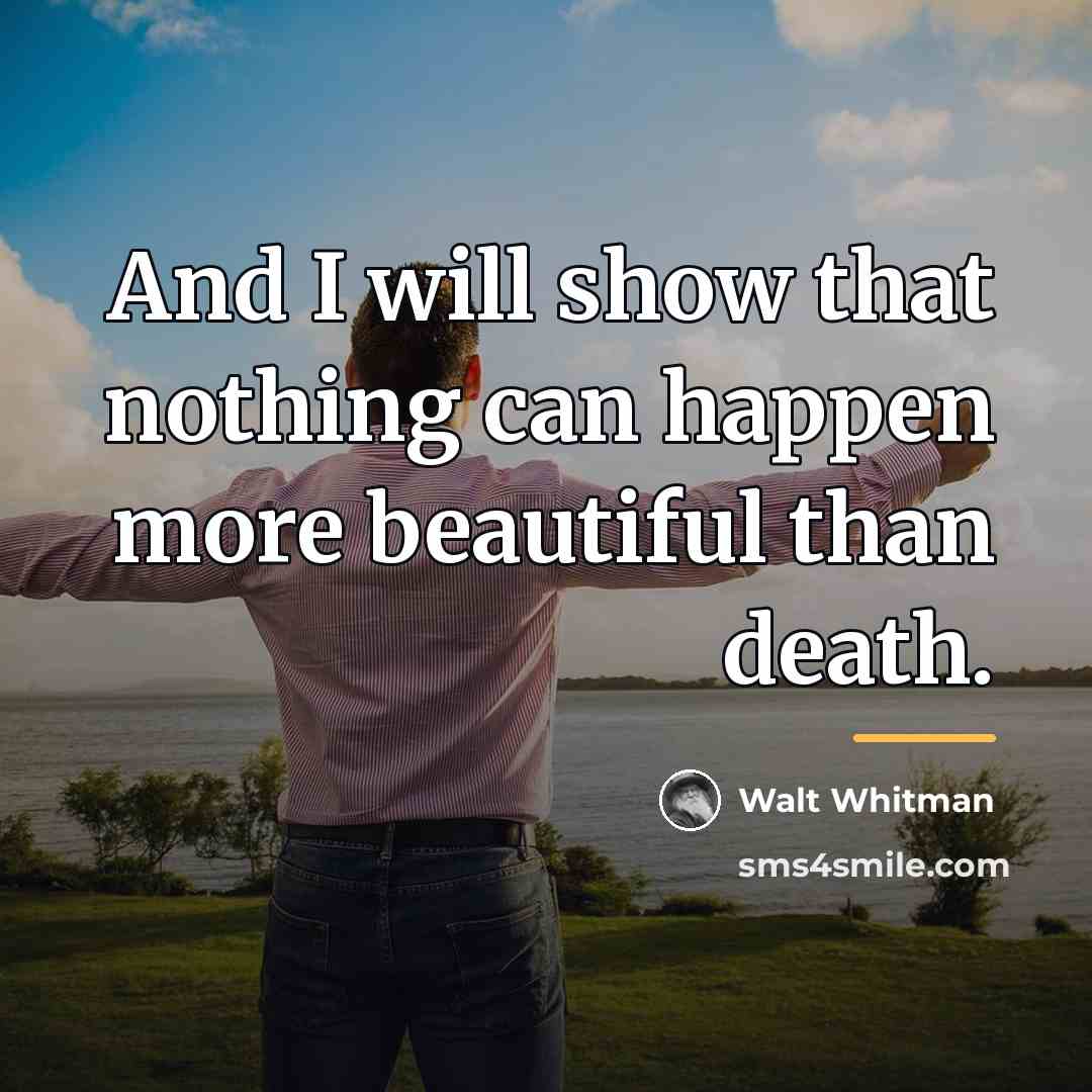 “And I will show that nothing can happen more beautiful…” quote by Walt Whitman