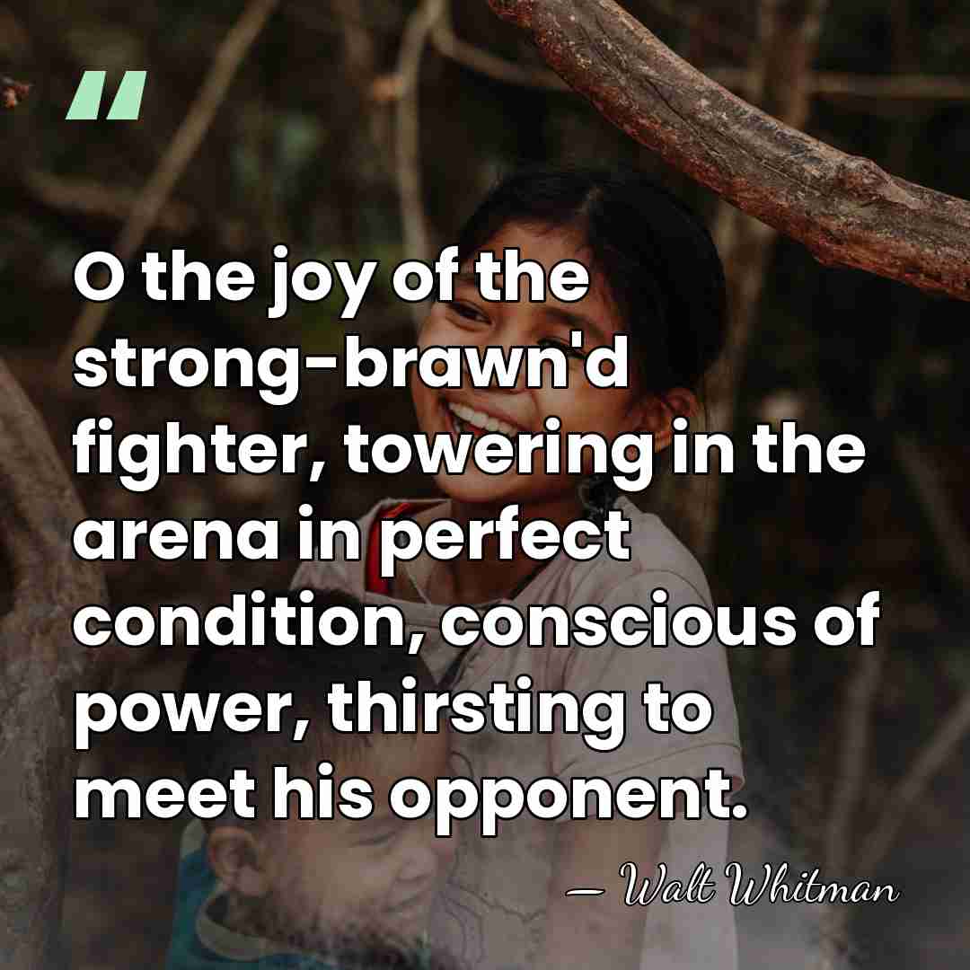 O the joy of the strong-brawn'd fighter, towering in the arena in&hellip; - Walt Whitman