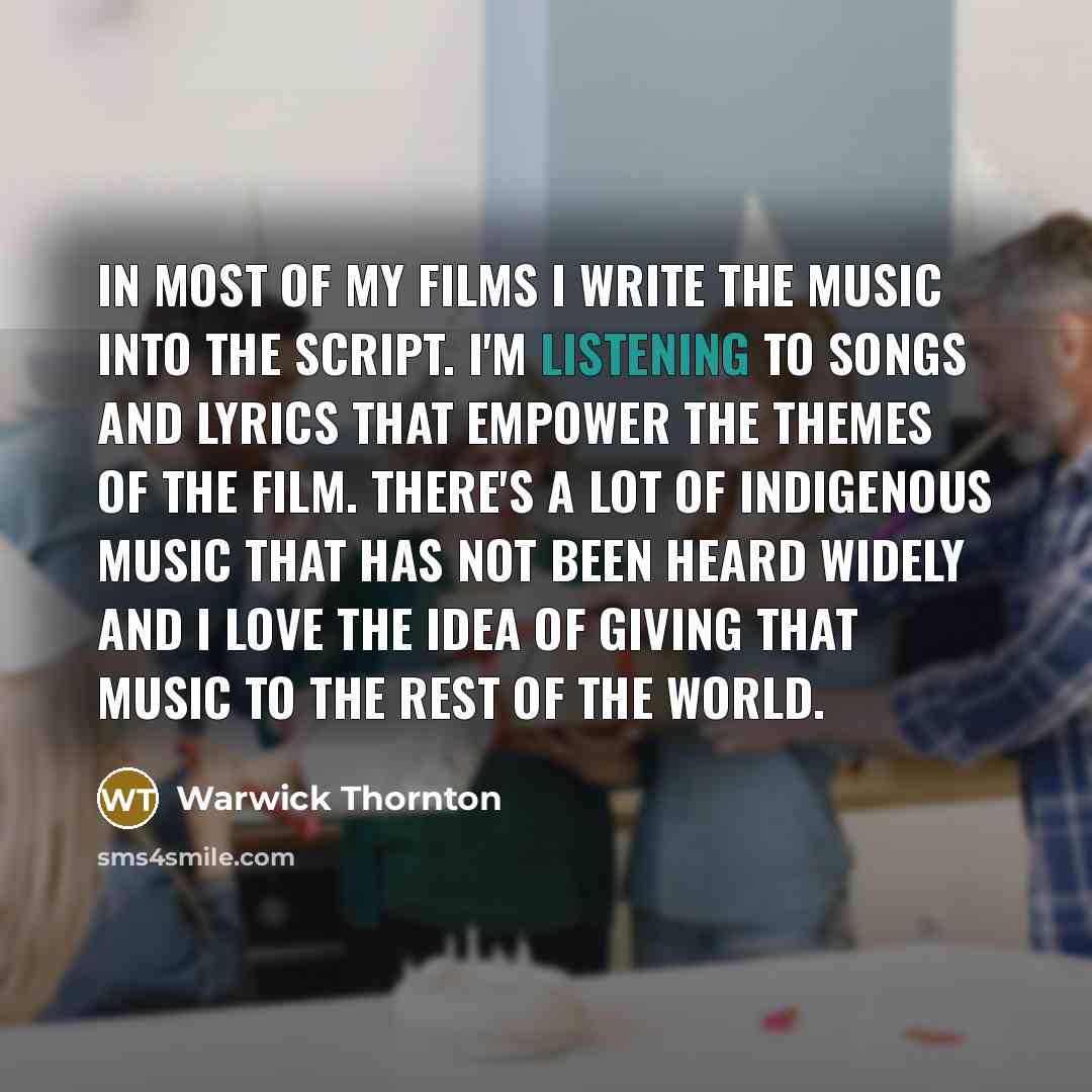 “In most of my films I write the music into…” quote by Warwick Thornton