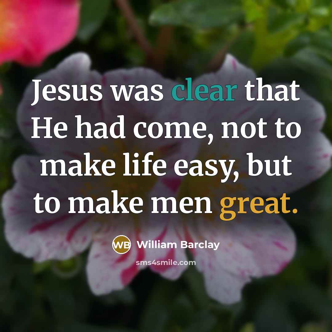 “Jesus was clear that He had come, not to make…” quote by William Barclay