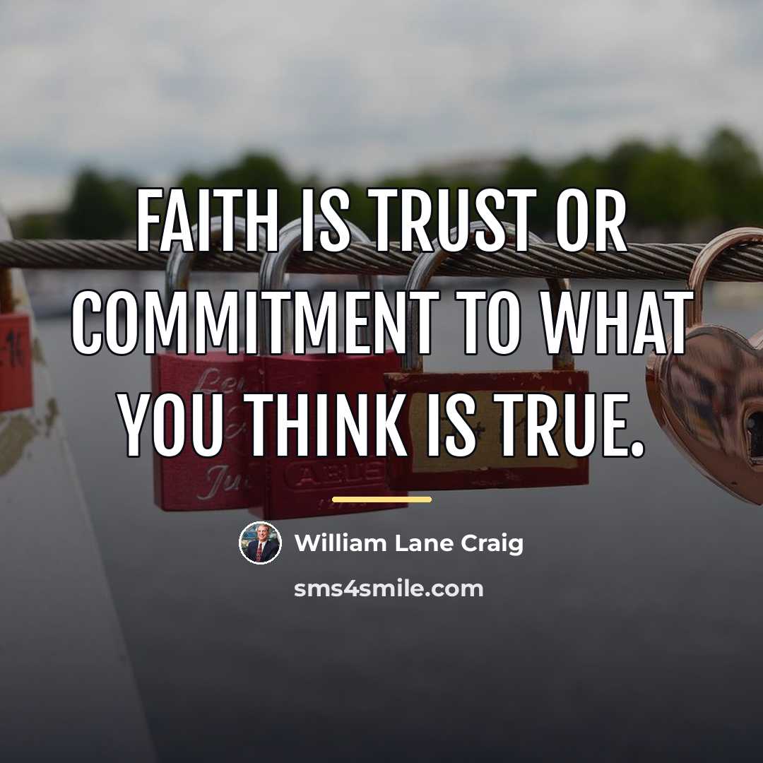 “Faith is trust or commitment to what you think is…” quote by William Lane Craig