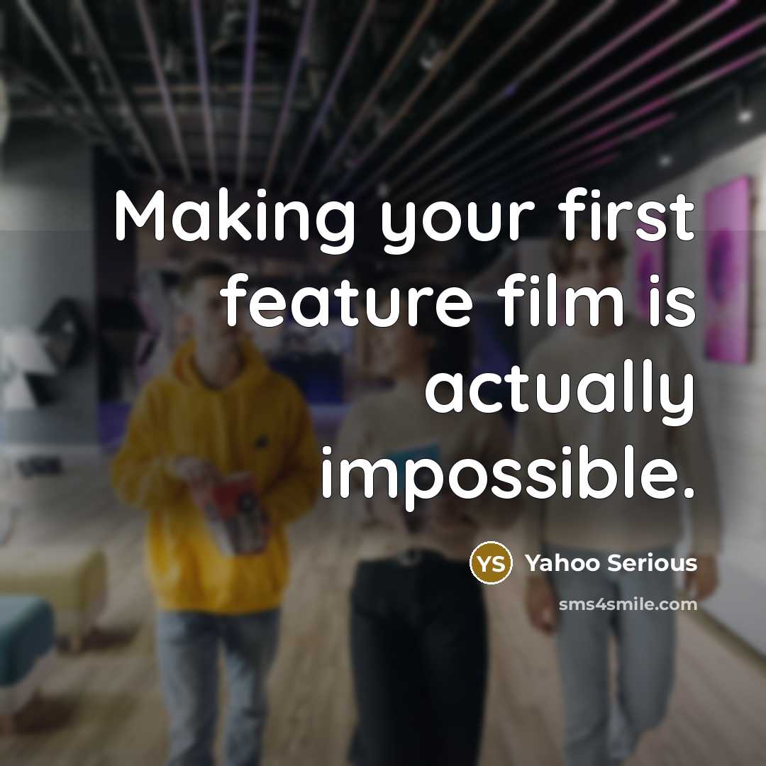 “Making your first feature film is actually impossible.…” quote by Yahoo Serious