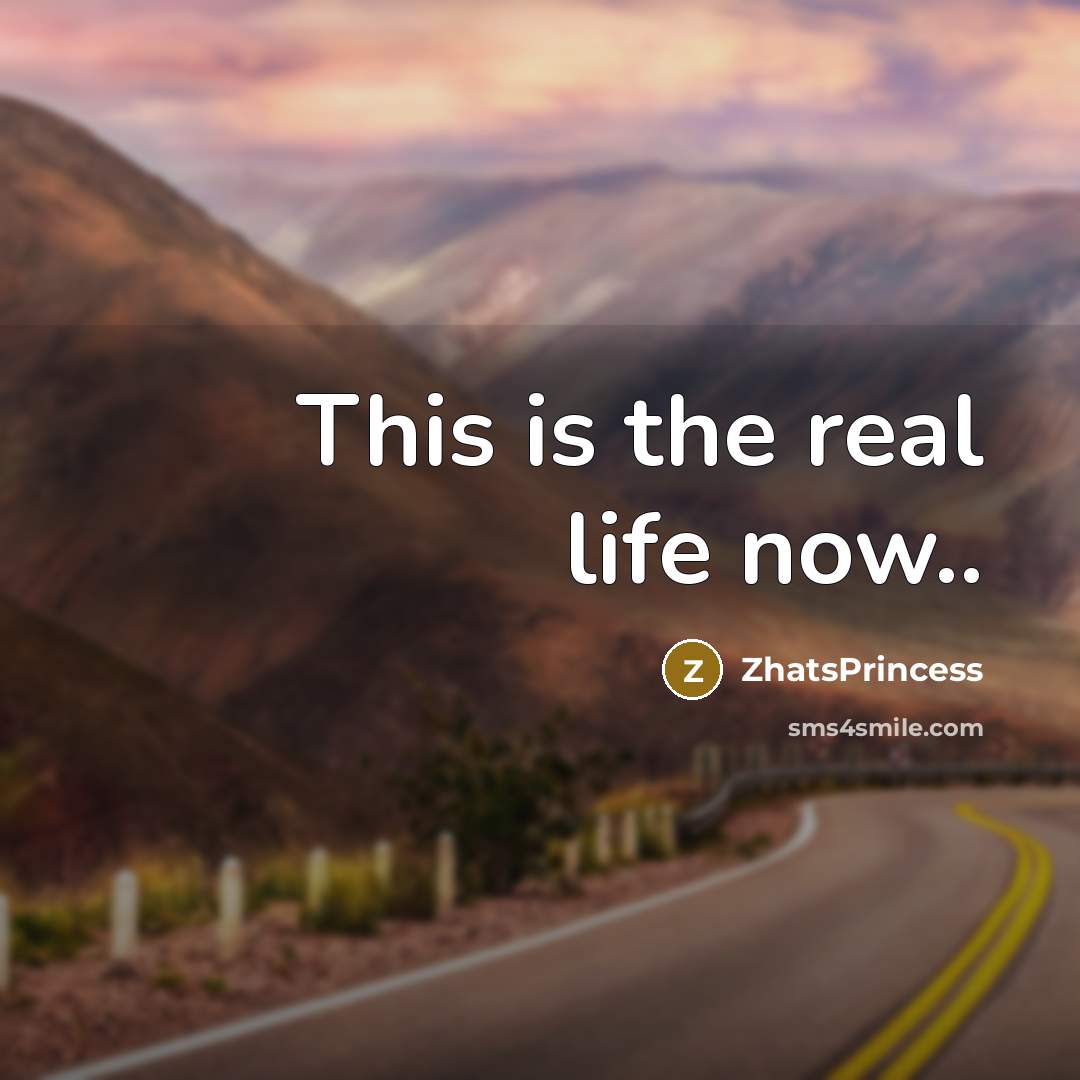 “This is the real life now..…” quote by ZhatsPrincess