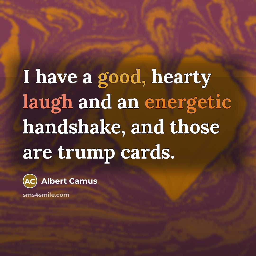 “I have a good, hearty laugh and an energetic handshake,…” quote by Albert Camus