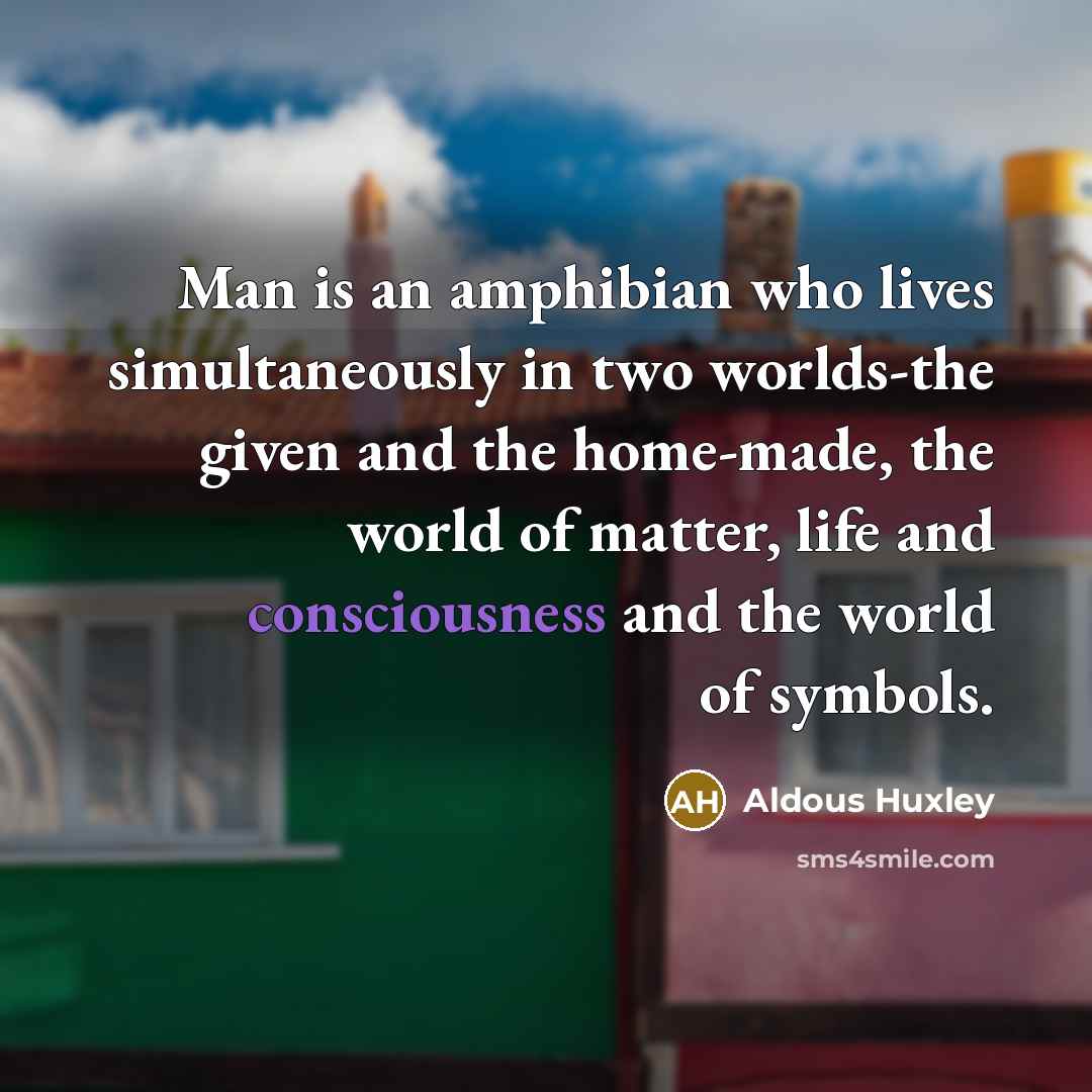 “Man is an amphibian who lives simultaneously in two worlds-the…” quote by Aldous Huxley