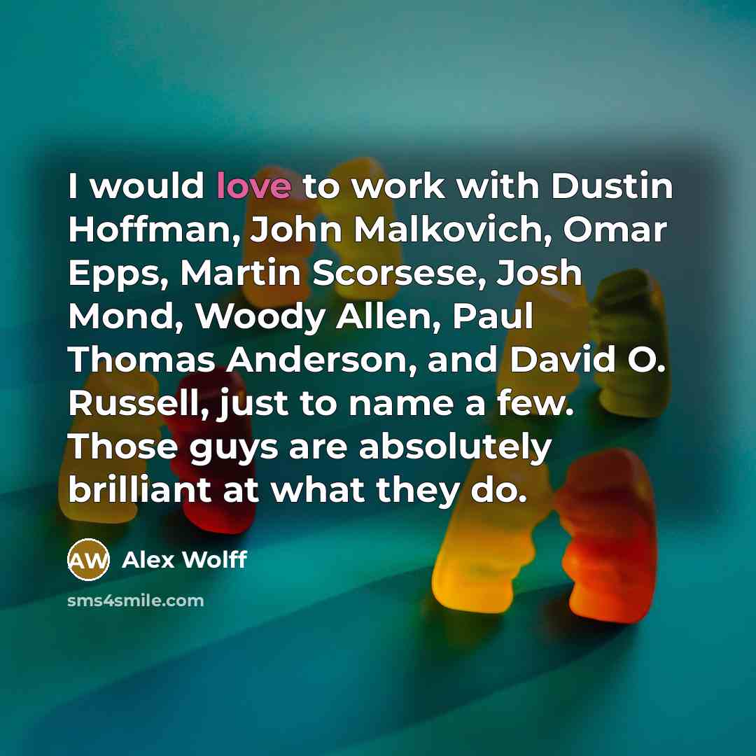“I would love to work with Dustin Hoffman, John Malkovich,…” quote by Alex Wolff