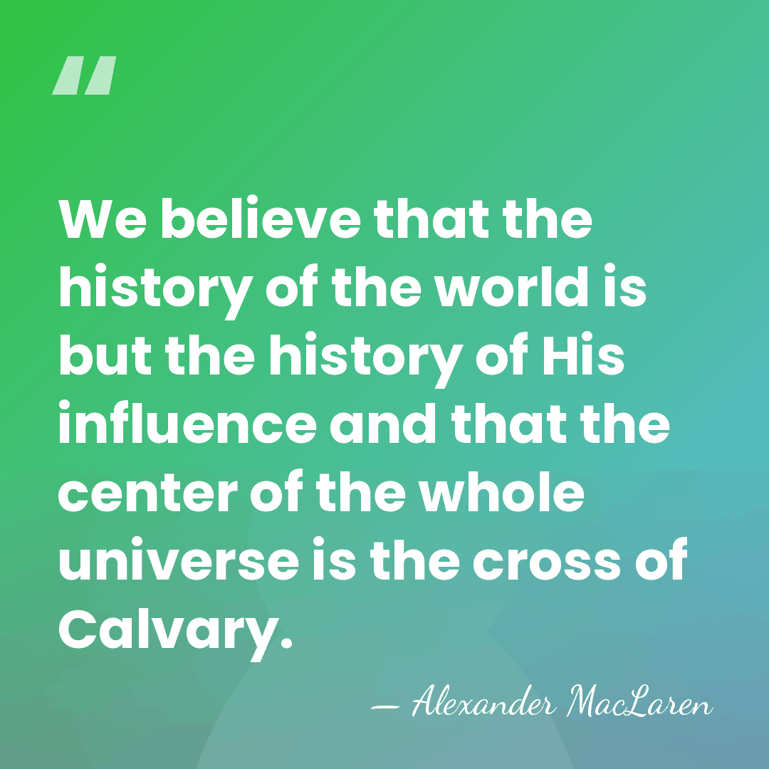 We believe that the history of the world is but the history&hellip; - Alexander MacLaren